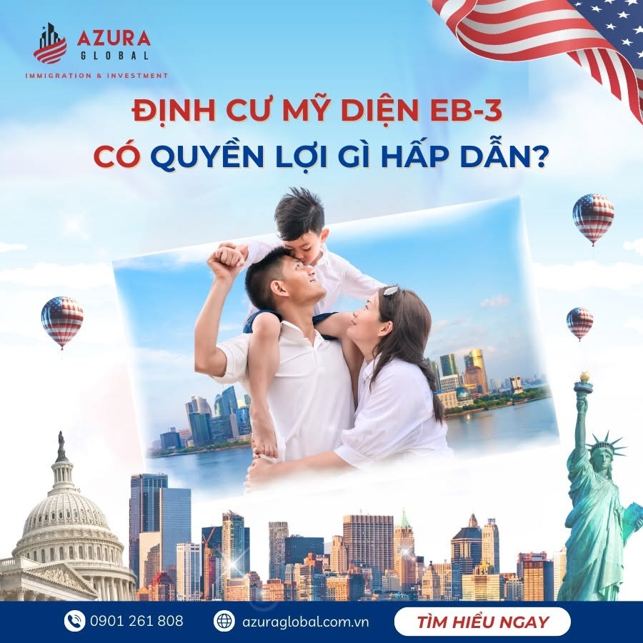 🗽 ĐỊNH CƯ MỸ DIỆN EB-3 CÓ QUYỀN LỢI GÌ HẤP DẪN? BẠN ĐÃ BIẾT CHƯA?