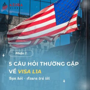 CÁC CÂU HỎI THƯỜNG GẶP TRONG VISA L1A